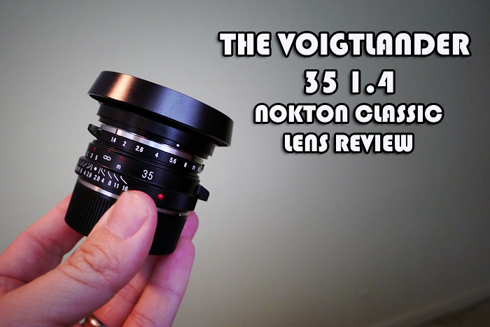 The Voigtlander 35 Nokton 1.4 Classic Lens Review | Steve Huff Hi 