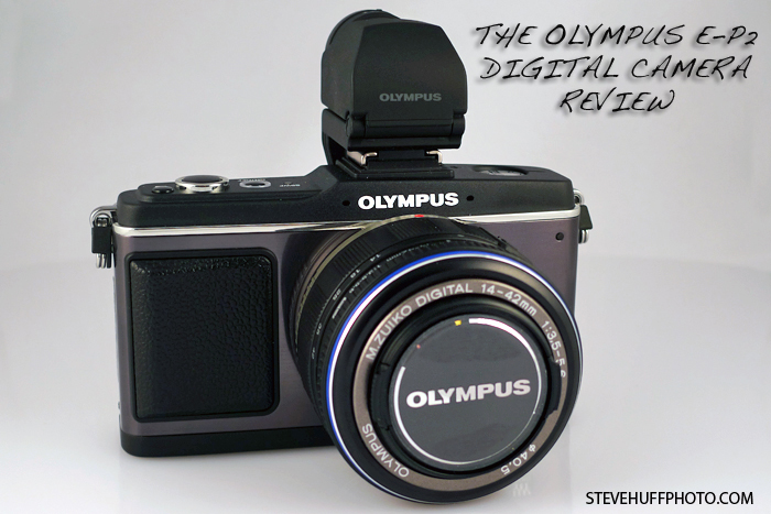 The Olympus E-P2 Digital Camera Review | Steve Huff Hi-Fi and Photo