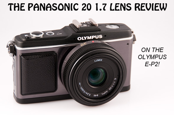 The Panasonic Lumix G 20 1.7 Lens Review | Steve Huff Hi-Fi and Photo