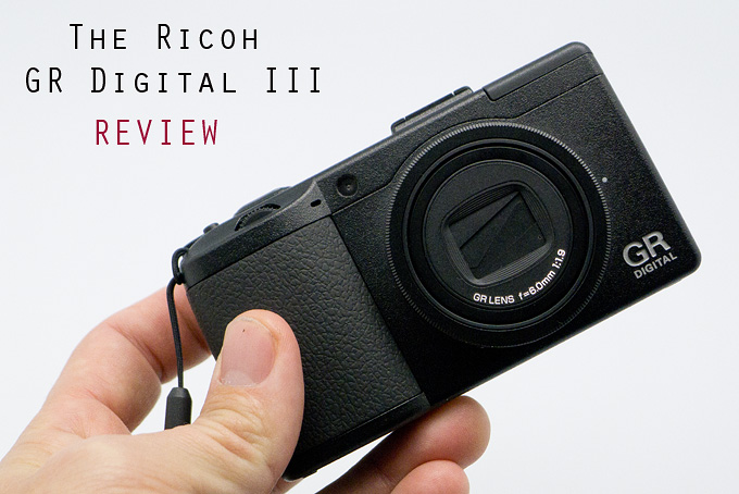 dief Het spijt me De waarheid vertellen The Ricoh GR Digital III Review | Steve Huff Hi-Fi and Photo