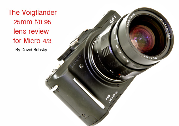 The Voigtlander f/0.95 25mm Micro 4/3 Lens Review by David Babsky 