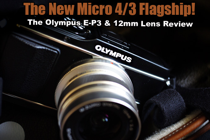 The Olympus E-P3 Review. The new mirror-less flagship is a winner