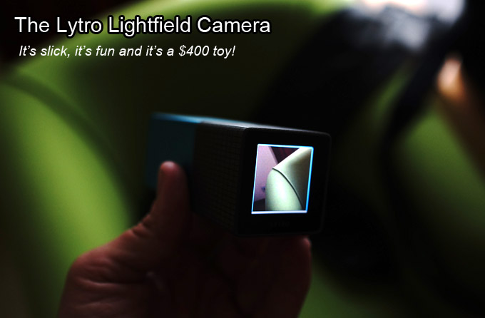 The Lytro Light Field Camera Review – It's slick, it's fun and