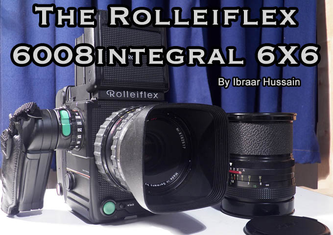 The Rolleiflex 6008 integral 6X6 camera review by Ibraar Hussain