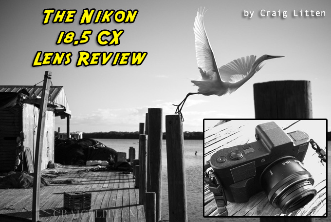 The Nikon 18.5 f/1.8 CX Lens Review for the 1 Series by Craig Litten |  Steve Huff Photo