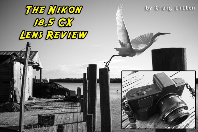 The Nikon 18.5 f/1.8 CX Lens Review for the 1 Series by Craig The Nikon 18.5 f/1.8 CX Lens Review for the 1 Series by Craig