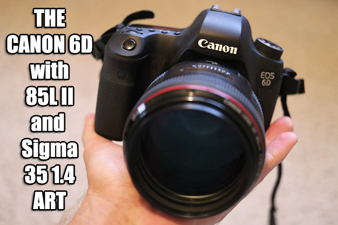 REVIEW: The Canon 6D with Sigma 35 1.4 ART and Canon 85 1.2L 
