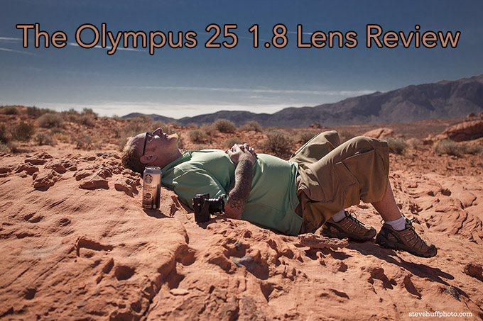 The Olympus 25 1.8 Lens Review on the E-M1 | Steve Huff Hi-Fi and