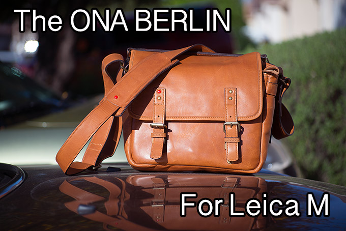 The new ONA Berlin Leica M System Bag Steve Huff Hi Fi and Photo