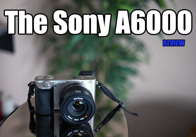 Mijnenveld reflecteren tumor The Sony A6000 Review by Steve Huff | Steve Huff Hi-Fi and Photo