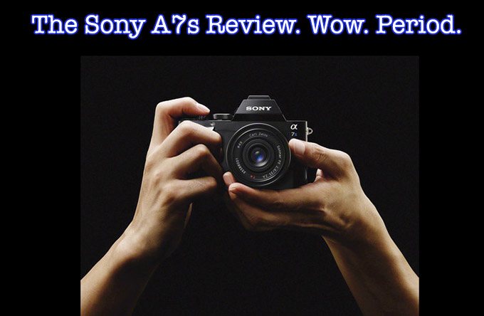 The Sony A7s Digital Camera Review by Steve Huff | Steve Huff Hi