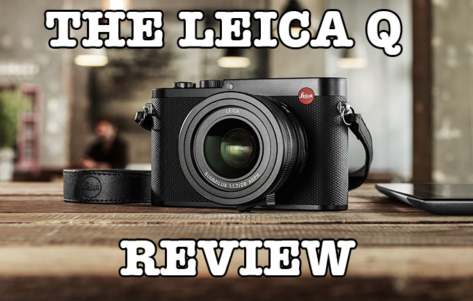 The Leica Q Real World Camera Review