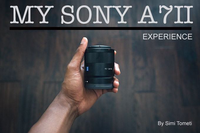 My Sony A7II and  1.8 Experience by Simi Tometi   Steve Huff Hi