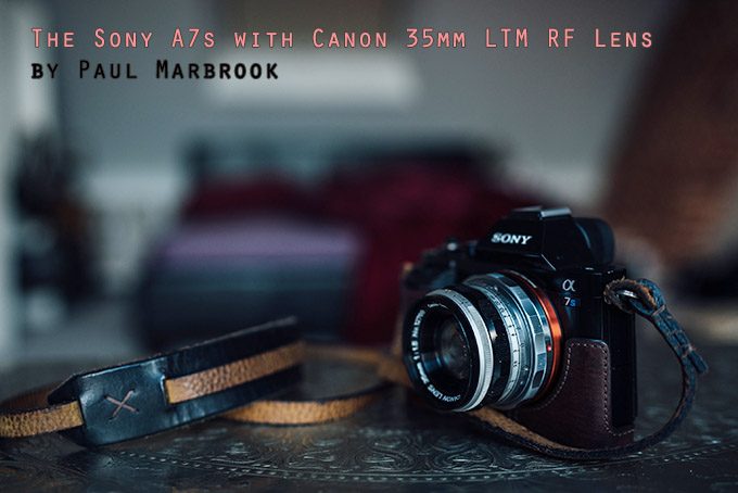 The Sony A7s with Canon 35mm LTM RF Lens by Paul Marbrook | Steve 