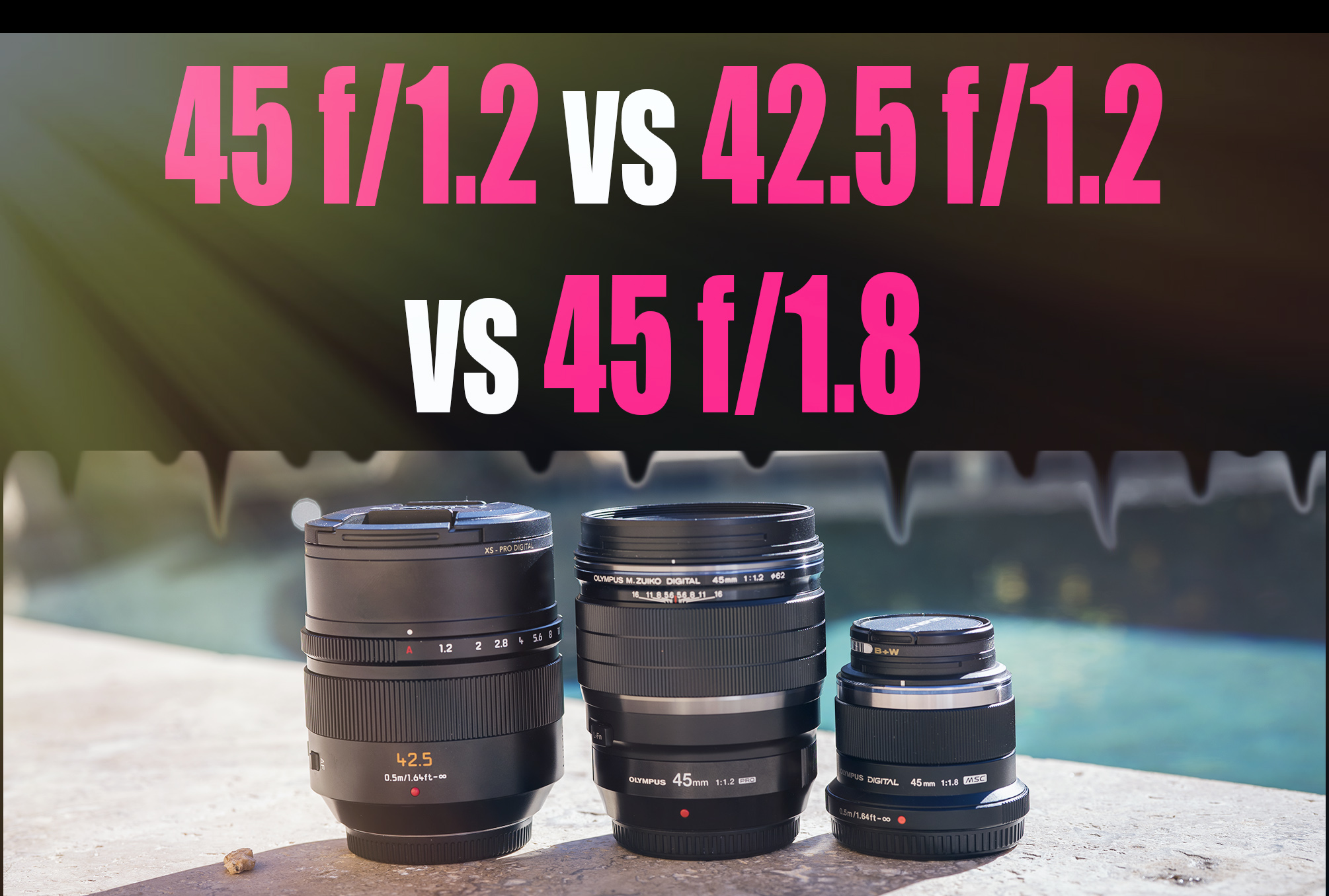 COMPARISON: Olympus 45 f/1.2 vs Nocticron 42.5 f/1.2 vs the old 45