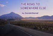 The Road to Somewhere Else by Donald Barnat