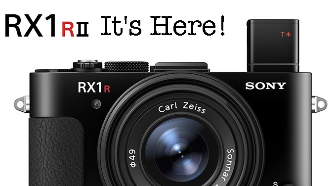 The Sony RX1RII Announced! What I have been waiting for! | Steve Huff Hi-Fi and Photo
